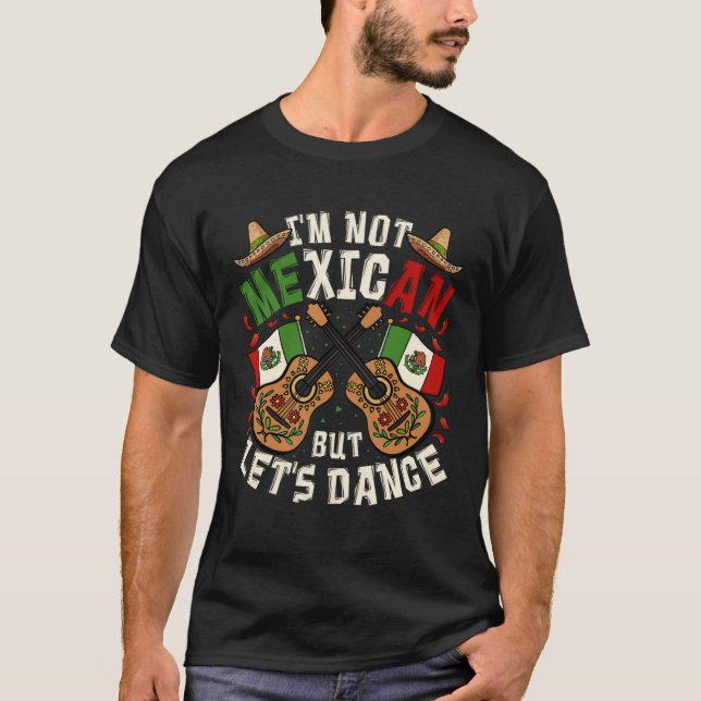 Camiseta Cinco De Mayo I m Not Mexican But Let s Dance (Frente)