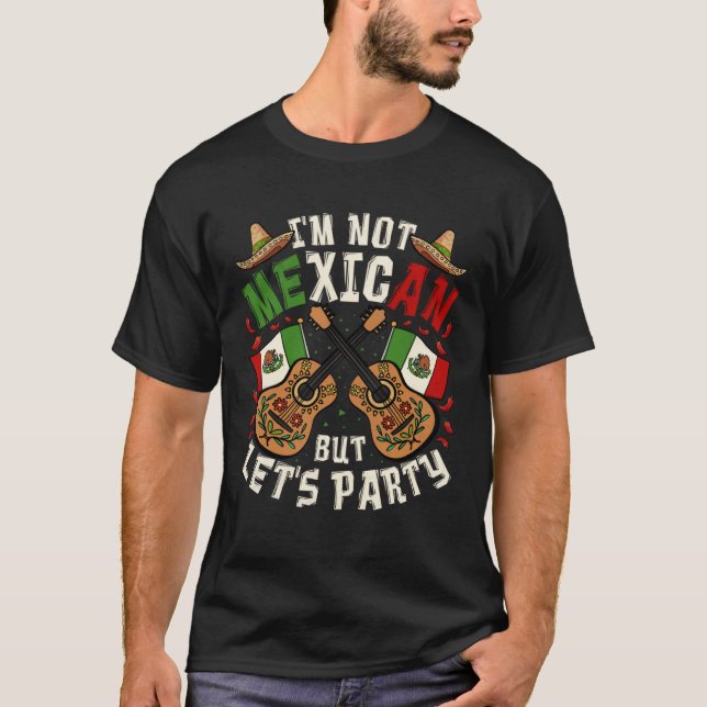 Camiseta Cinco De Mayo I m Not Mexican But Let s Party (Frente)