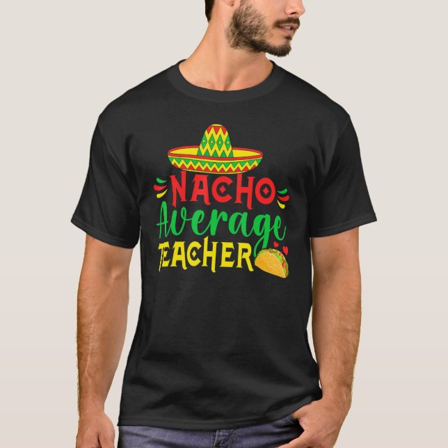 Camiseta Cinco De Mayo Nacho Everage Teacher Men Women Teac (Frente)