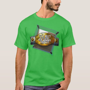 Camiseta Cinto de Título Oh Você Quer Dizer um Troféu de Mu