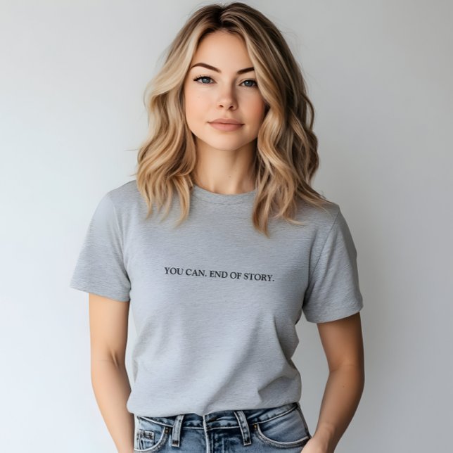 Camiseta Cinza De na moda. Fim do Slogan da História (Stylish Grey You Can. End Of Story Slogan T-Shirt)