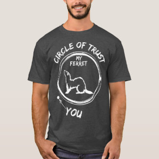 Camiseta Circle Of Trust My Ferret And You Funny