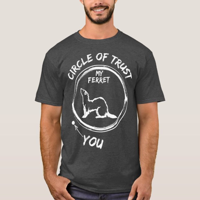 Camiseta Circle Of Trust My Ferret And You Funny (Frente)