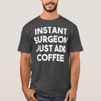 Camiseta Cirurgião Instantâneo Apenas Adicione Um Cirurgião
