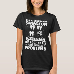 Camiseta Cirurgião Maxilofacial Chegou À Raiz De Todos Os D