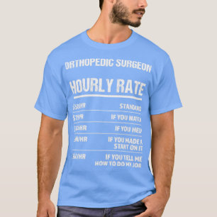 Camiseta Cirurgião Ortopédico com Taxa Horária Engraçado Pr