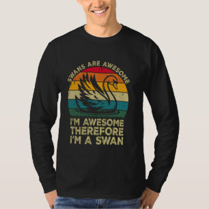 Camiseta Cisnes São Incríveis. Eu Sou Incrível Portanto Sou
