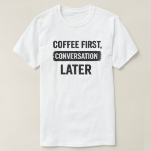 Camiseta Citação Café Primeiro, Conversa Depois