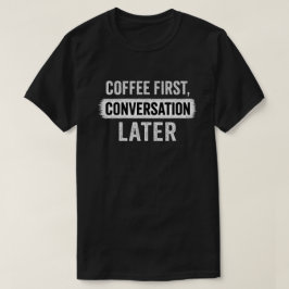 Camiseta Citação Café Primeiro, Conversa Depois