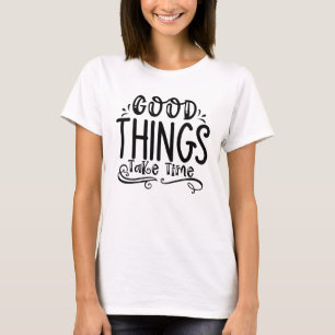 Camiseta Citação Coisas Boas Levam Tempo
