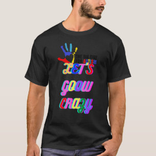Camiseta Citação de Autismo Vamos Ficar Loucos Legal Autism