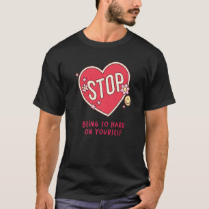 Camiseta Citação de Autoatendimento Do Self-Love Pare De Se