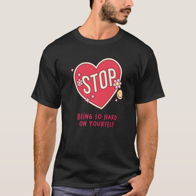 Camiseta Citação de Autoatendimento Do Self-Love Pare De Se (Frente)