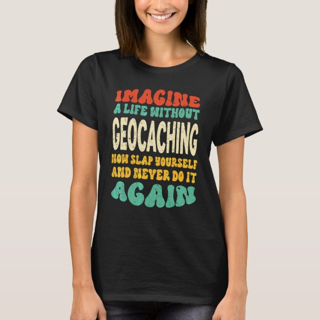 Camiseta Citação de Geocaching Para Geocaching (Frente)