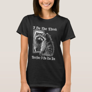 Camiseta Citação de Guaxinim Feral Não Penso Portanto Sou