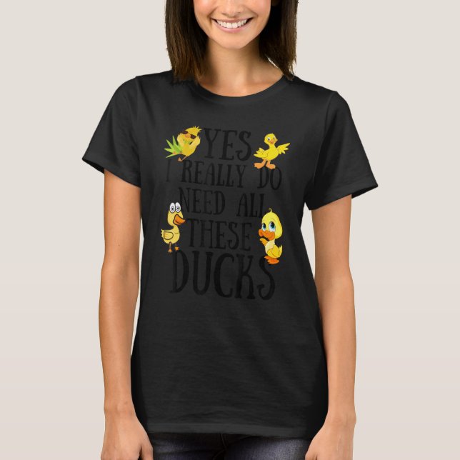 Camiseta Citação de Pato Sim Eu Realmente Preciso de Todos  (Frente)