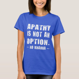 Camiseta Citação de Ro Khanna - Apatia Não é uma Opção