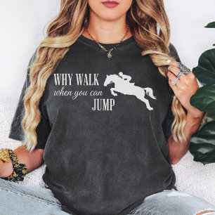 Camiseta Citação de Salto de Cavalo Por Que Caminhar Quando