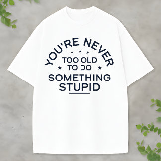 Camiseta Citação Divertida da Vida Algo Estúpido Nunca Enve