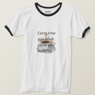 Camiseta Citação Divertida de Café - "Quando Você Bebe Café