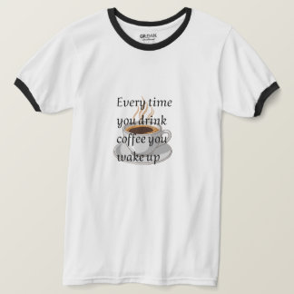 Camiseta Citação Divertida de Café - "Quando Você Bebe Café