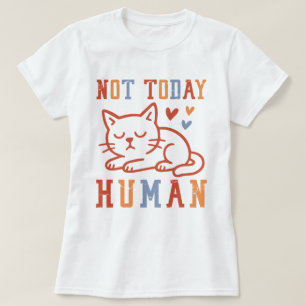 Camiseta Citação Divertida de Gato Não Hoje Humano