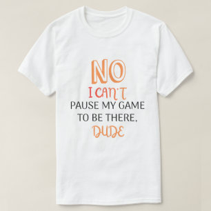 Camiseta Citação Divertida de Jogador Não Posso Pausar Meu
