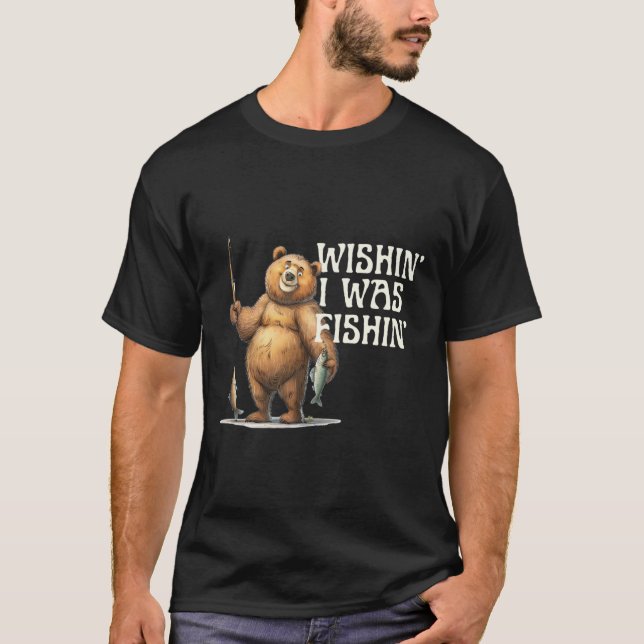 Camiseta Citação Divertida Urso Pescando Desejando Que Eu E (Frente)