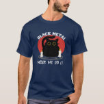Camiseta Citação do Black Metal Funny | Gato preto satânico<br><div class="desc">Black Metal Fez-Me Fazê-Lo,  citação sacarística. Design gráfico de gato preto satânico engraçado para fãs de música de metal extrema com senso de humor.</div>
