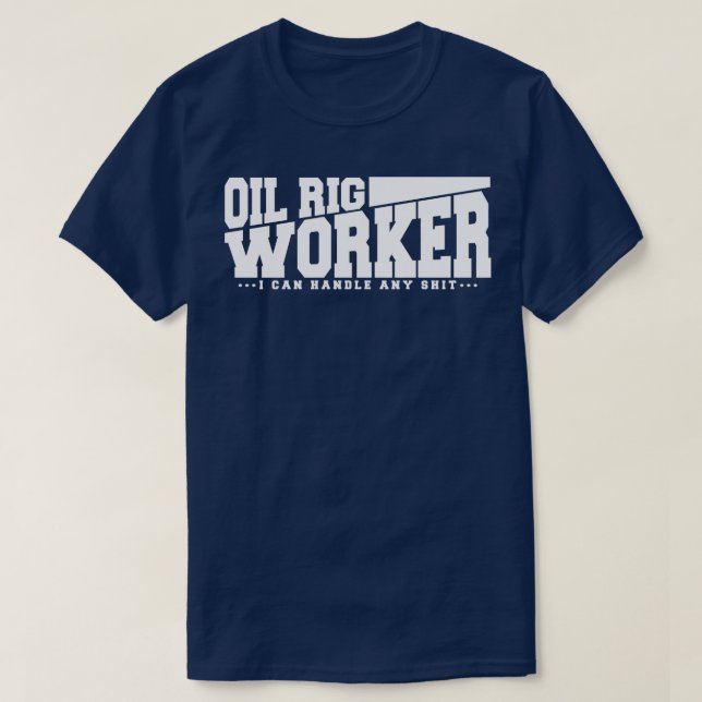 Camiseta Citação do Funny Oil Rig Worker (Frente do Design)
