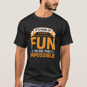 Camiseta Citação É Meio Divertido Fazer o Impossível