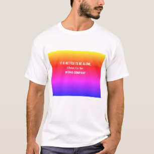Camiseta Citação: É melhor estar sozinho do que...