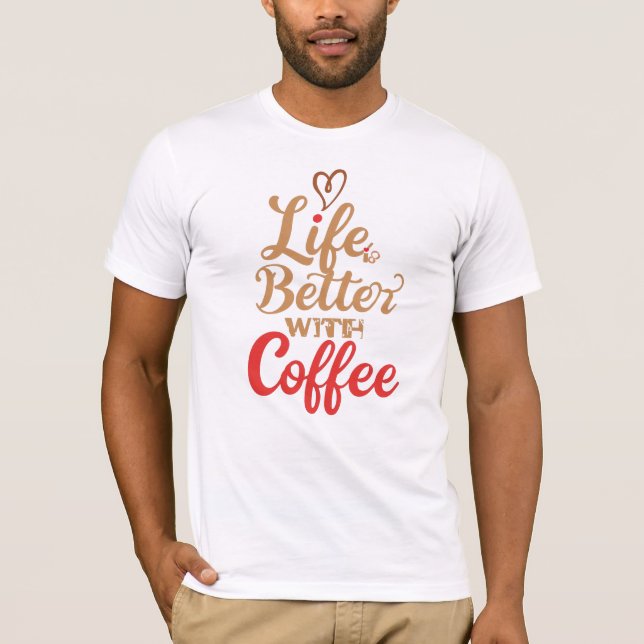 Camiseta Citação engraçada "A vida é melhor com café" (Frente)