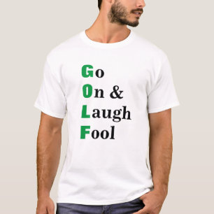 Camiseta Citação engraçada de golfe Go On Laugh Fool