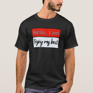 Camiseta Citação engraçada de olá, estou tentando ao máximo