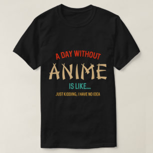 Camiseta Citação Engraçada de Um Dia Sem Anime