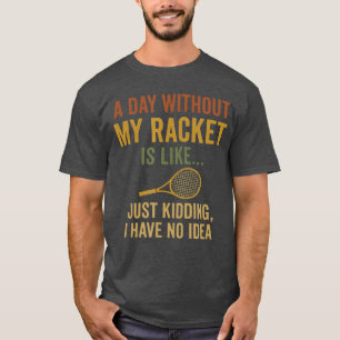 Camiseta Citação engraçada do jogador de ténis Humor Coisas