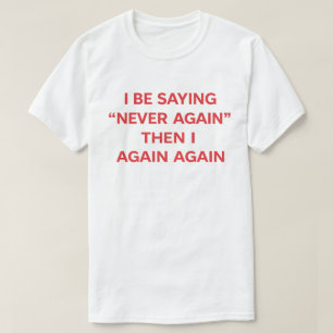Camiseta Citação engraçada "Eu digo nunca mais, então digo