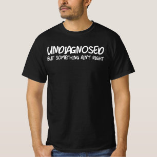 Camiseta Citação engraçada não diagnosticada, mas algo está