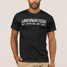 Camiseta Citação engraçada não diagnosticada, mas algo não 