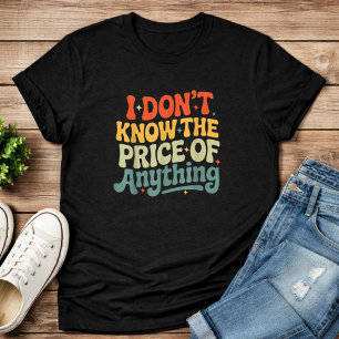 Camiseta Citação engraçada 'Não sei o preço de nada'