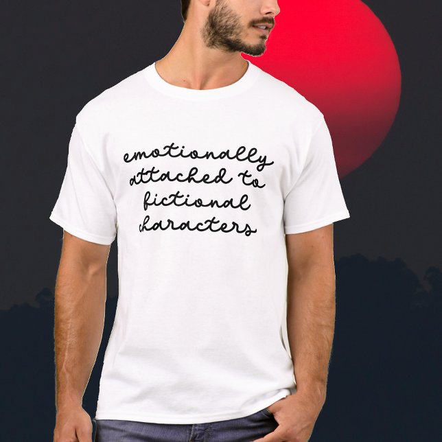 Camiseta Citação Engraçada para o Script Moderno de Amantes (Funny Quote for Book Lovers Modern Script T-Shirt Emotionally Attached to Fictional Characters! Book)