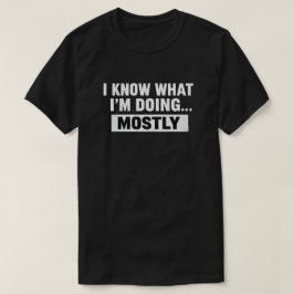 Camiseta Citação engraçada que eu sei o que estou fazendo