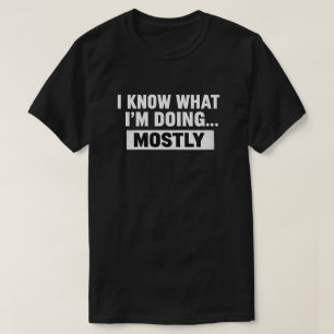 Camiseta Citação engraçada que eu sei o que estou fazendo