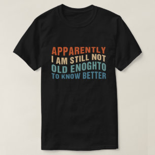 Camiseta Citação engraçada sobre envelhecimento aparentemen