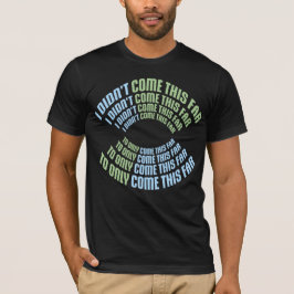 Camiseta Citação Eu Não Vim Até Aqui Para Vir Só Até Aqui