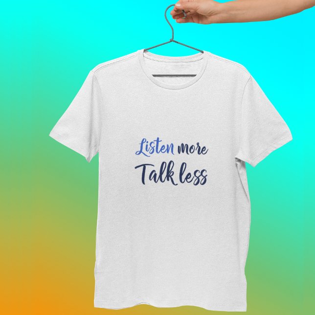 Camiseta Citação inspiradora para ouvir mais (Criador carregado)