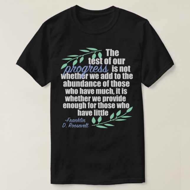 Camiseta Citação Inspirativa sobre o Progresso do FDR Democ (Frente do Design)