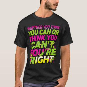 Camiseta Citação Motivacional Quer Você Ache Que Pode