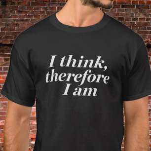 Camiseta Citação "Penso, Logo Existo"